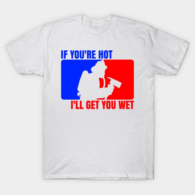 If You're Hot, I'll Get You Wet T-Shirt by aSpires Art